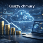 Ekonomia chmury – jak optymalizować koszty infrastruktury IT