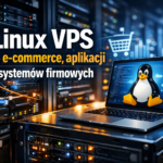 Linux VPS dla e-commerce, aplikacji i systemów firmowych – jak dobrać konfigurację bez przepalania budżetu