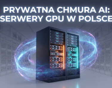 Jak zbudować prywatną chmurę AI na serwerach GPU w Polsce? Przewodnik dla działów R&D