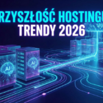 Przyszłość hostingu w 2026: Jak AI i Edge Computing zmieniają sposób, w jaki budujemy strony