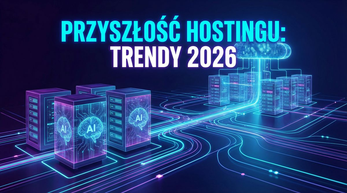 Przyszłość hostingu w 2026: Jak AI i Edge Computing zmieniają sposób, w jaki budujemy strony